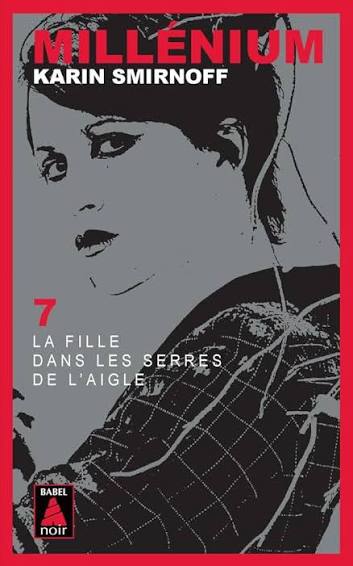 SMIRNOFF, Karin : Millénium T7 La Fille dans les serres de l'aigle BABEL 9782330200046