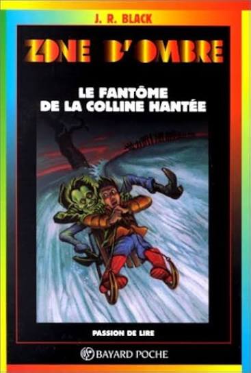 BLACK, J. R. Zone d'ombre T110 Le fantôme de la colline hantée BAYARD 9782227729735