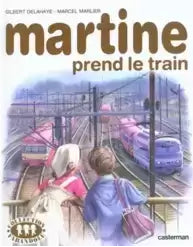 DELAHAYE MARLIER : Martine prend le train CASTERMAN 9782203101289