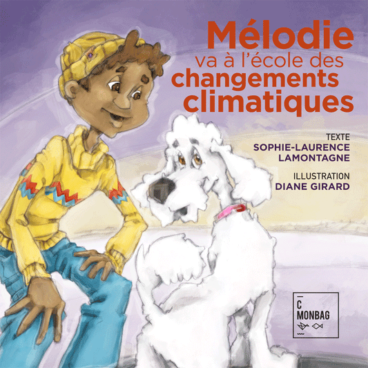LAMONTAGNE GIRARD : Mélodie va à l'école des changements climatiques, C MONBAG 9782981838537