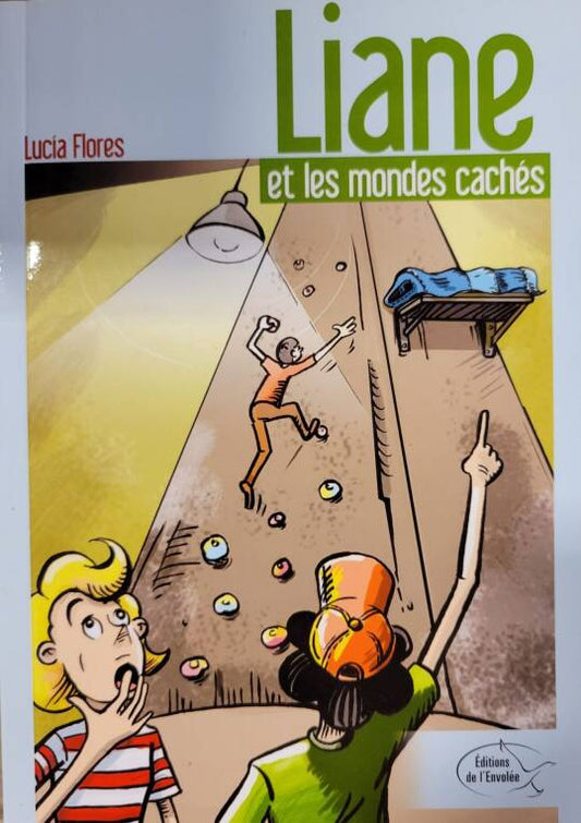 FLORES, Lucia : Liane et les mondes cachés ENVOLÉE 9782894881699