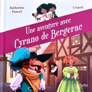 PANCOL LESPELI : Une aventure avec Cyrano de Bergerac HACHETTE 9791094132821