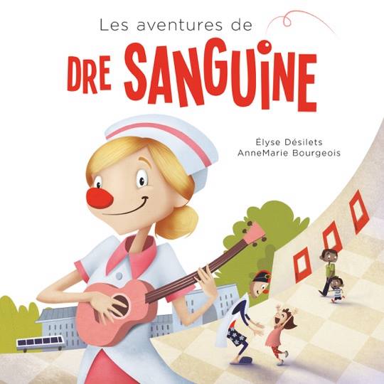 DÉSILETS BOURGEOIS : Les aventures de Dre Sanguine FONDATION Dr CLOWN 9782981663702
