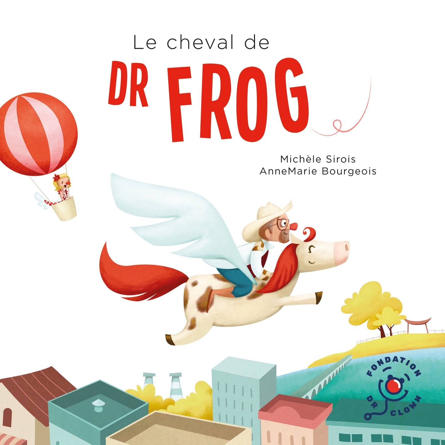 SIROIS BOURGEOIS : Le cheval de Dr Frog FONDATION Dr CLOWN 9782981663726