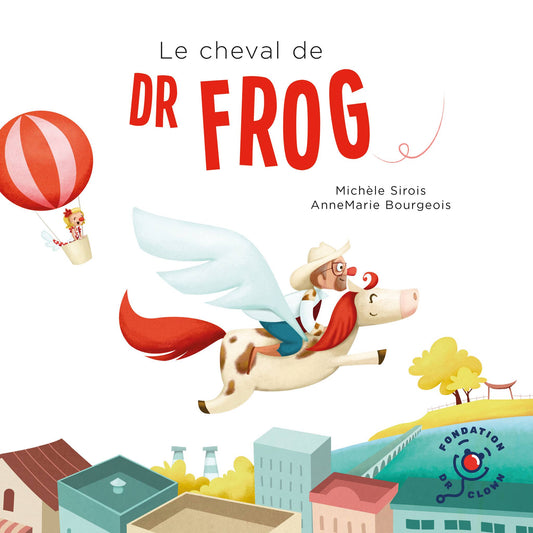 SIROIS BOURGEOIS : Le cheval de Dr Frog FONDATION Dr CLOWN 9782981663726